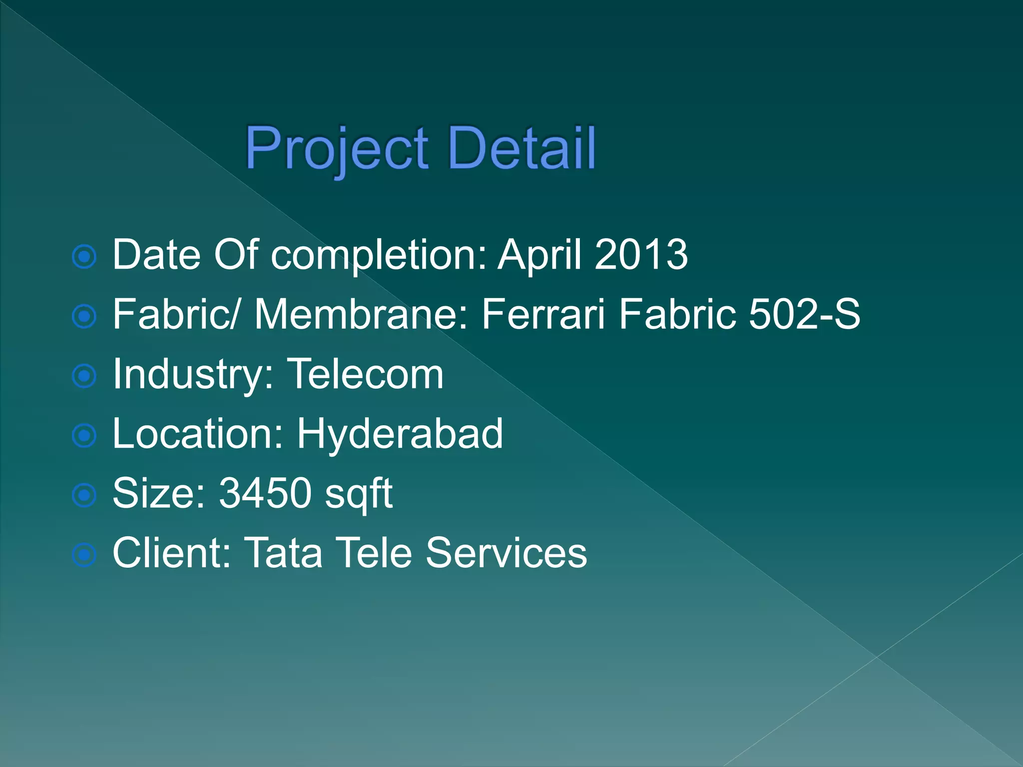  Date Of completion: April 2013
 Fabric/ Membrane: Ferrari Fabric 502-S
 Industry: Telecom
 Location: Hyderabad
 Size: 3450 sqft
 Client: Tata Tele Services
 