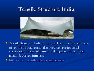 Tensile Structure India





Tensile Structure India aims to sell best quality products
of tensile structure and also provides professional
services in the manufacturer and exporter of synthetic
rattan & wicker furniture
http://www.tensilestructureindia.com/

 