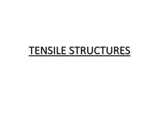 TENSILE STRUCTURES
 