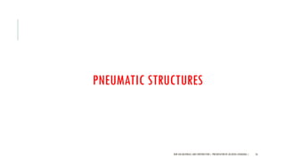 PNEUMATIC STRUCTURES
NEW AGE MATERIALS AND CONSTRUCTION | PRESENTATION BY AR.GEEVA CHANDANA | 56
 