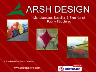 Manufacturer, Supplier & Exporter of
                                         Fabric Structures




© Arsh Design, All Rights Reserved


           www.arshdesigns.com
 