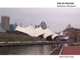 PIER SIX PAVILION
Baltimore, Maryland
OPEN STRUCTURE
 