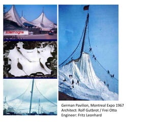 German Pavilion, Montreal Expo 1967
Architect: Rolf Gutbrot / Frei Otto
Engineer: Fritz Leonhard
 