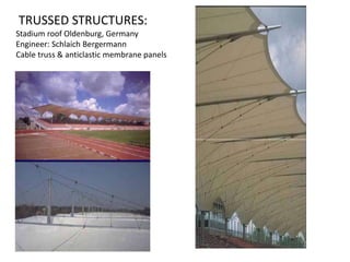 TRUSSED STRUCTURES:
Stadium roof Oldenburg, Germany
Engineer: Schlaich Bergermann
Cable truss & anticlastic membrane panels
 