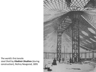 The world's first tensile
steel Shell by Vladimir Shukhov (during
construction), Nizhny Novgorod, 1895
 
