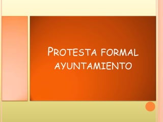 PROTESTA FORMAL
AYUNTAMIENTO
 