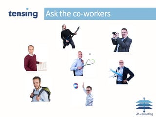 Ask the co-workers
 