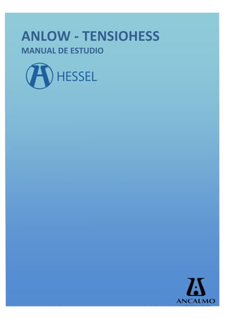 ANLOW	
  -­‐	
  TENSIOHESS	
  
MANUAL	
  DE	
  ESTUDIO	
  



                         	
  	
  
 