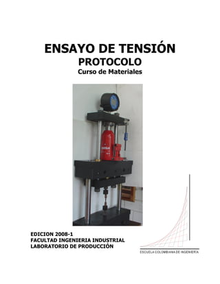 ENSAYO DE TENSIÓN
PROTOCOLO
Curso de Materiales
EDICION 2008-1
FACULTAD INGENIERIA INDUSTRIAL
LABORATORIO DE PRODUCCIÓN
 