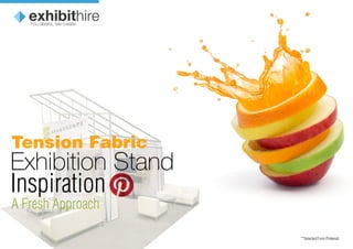 Exhibition Stand
Inspiration
Tension Fabric
A Fresh Approach
**Selected From Pinterest
You desire, we create
 