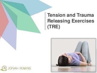 Tension and Trauma
Releasing Exercises
(TRE)
 