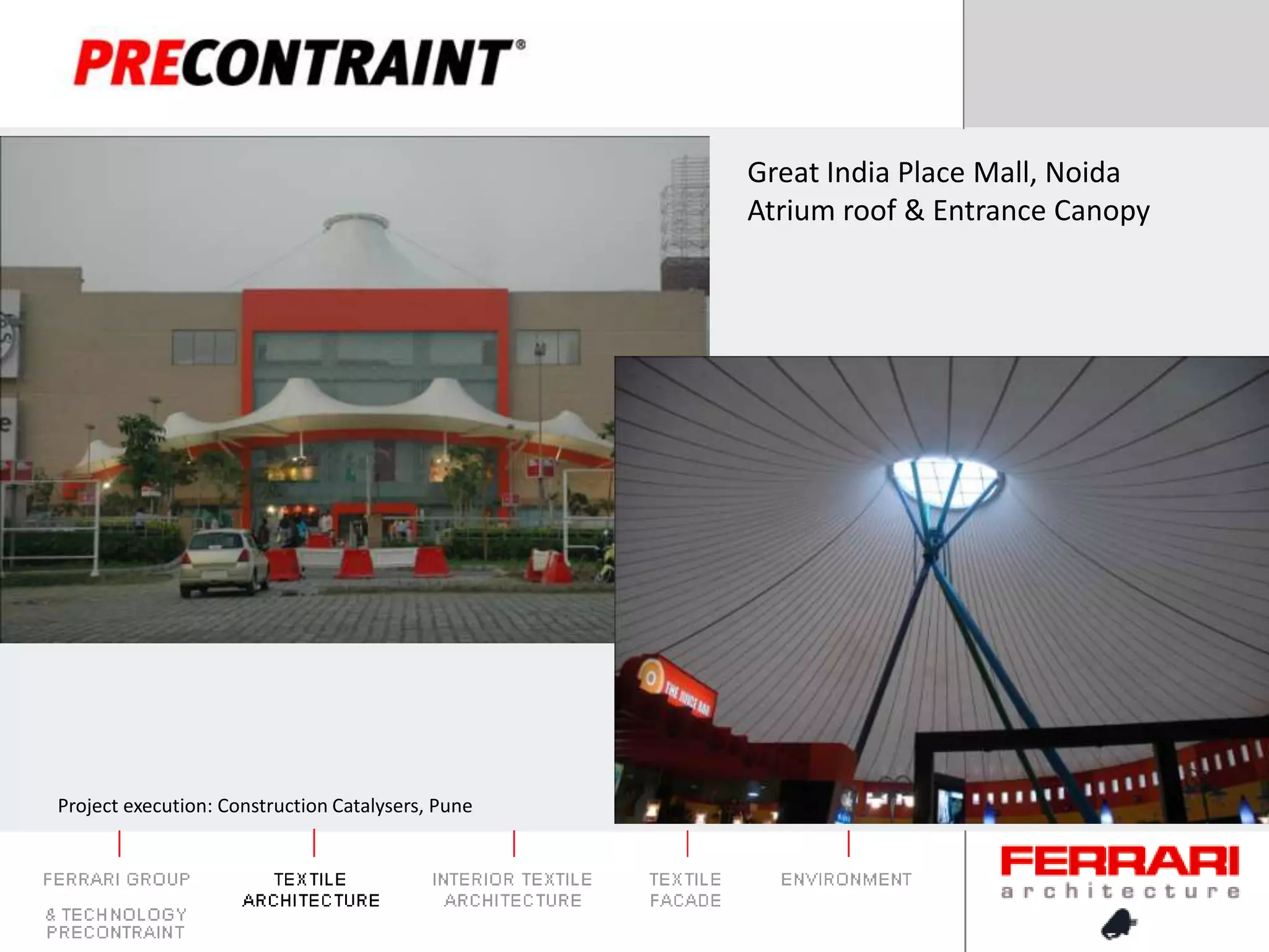 Great India Place Mall, NoidaAtrium roof & Entrance CanopyProject execution: Construction Catalysers, Pune