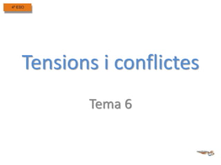 Tensions i conflictes
Tema 6

 