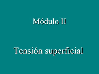 Módulo II


Tensión superficial
 