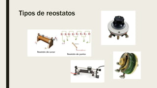 Tipos de reostatos
 