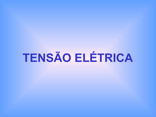 TENSÃO ELÉTRICA
 