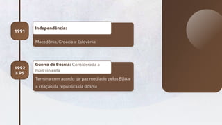 18
Macedônia, Croácia e Eslovênia
Independência:
1991
Termina com acordo de paz mediado pelos EUA e
a criação da república da Bósnia
Guerra da Bósnia: Considerada a
mais violenta
1992
a 95
 