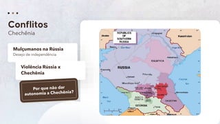 24
Chechênia
Mulçumanos na Rússia
Desejo de independência
Violência Rússia x
Chechênia
 