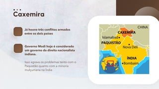 59
Já houve três conflitos armados
entre os dois países
Governo Modi hoje é considerado
um governo da direita nacionalista
indiana.
Isso agrava os problemas tanto com o
Paquistão quanto com a minoria
mulçumana na Índia
 