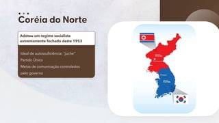 64
Ideal de autossuficiência: “juche”
Partido Único
Meios de comunicação controlados
pelo governo
Adotou um regime socialista
extremamente fechado deste 1953
 