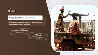 77
Árabes controlavam o governo e queriam impor o
islamismo em todo o território
Principal conflito: Árabes x Negros
 