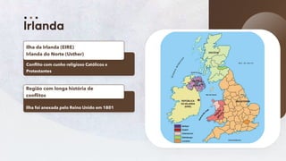 8
Conflito com cunho religioso Católicos x
Protestantes
Ilha da Irlanda (EIRE)
Irlanda do Norte (Usther)
Ilha foi anexada pelo Reino Unido em 1801
Região com longa história de
conflitos
 
