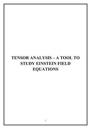 1
TENSOR ANALYSIS – A TOOL TO
STUDY EINSTEIN FIELD
EQUATIONS
 