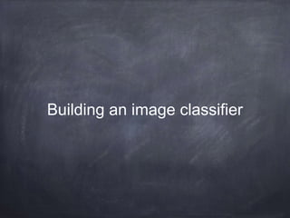 Building an image classifier
 