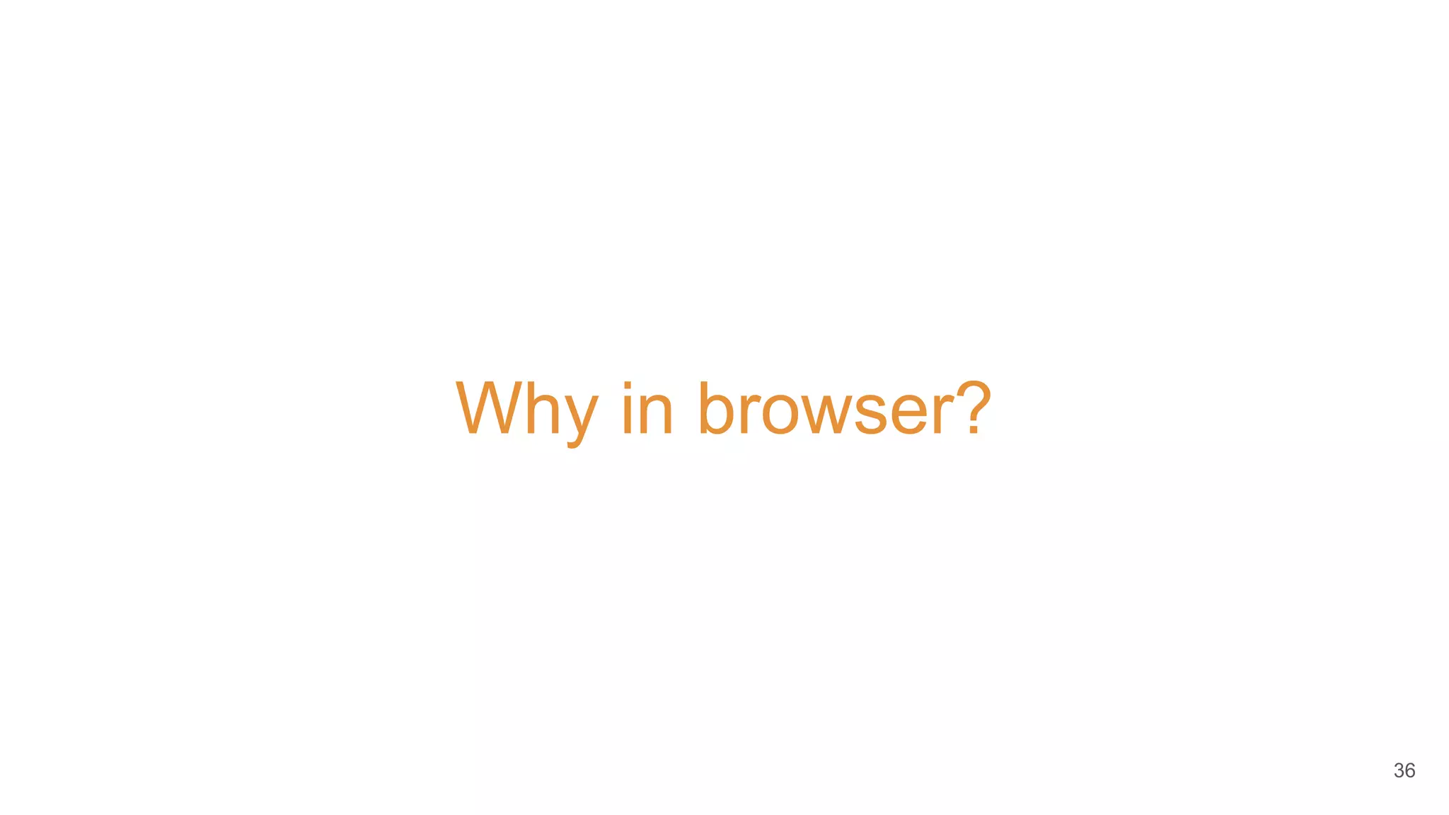Why in browser?
36
 