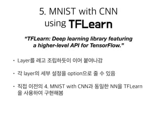 “TFLearn: Deep learning library featuring
a higher-level API for TensorFlow.”
 