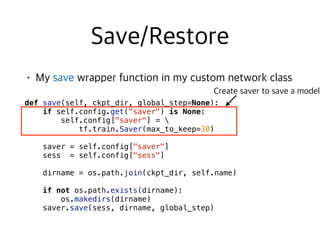  
def save(self, ckpt_dir, global_step=None):
if self.config.get("saver") is None:
self.config["saver"] =  
tf.train.Saver(max_to_keep=30)
saver = self.config["saver"]
sess = self.config["sess"]
dirname = os.path.join(ckpt_dir, self.name)
if not os.path.exists(dirname):
os.makedirs(dirname)
saver.save(sess, dirname, global_step)
 