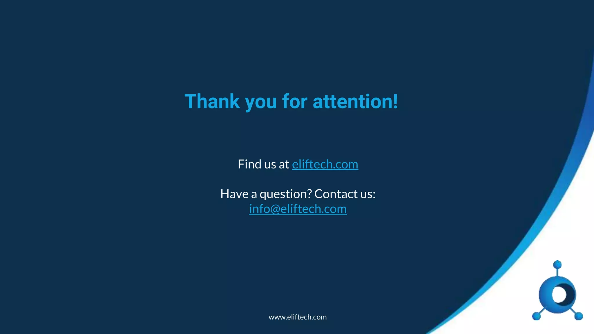 www.eliftech.com Thank you for attention! Find us at eliftech.com Have a question? Contact us: info@eliftech.com 
