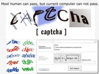 Most human can pass, but current computer can not pass.
 
