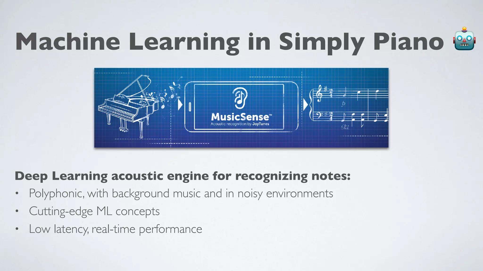 Machine Learning in Simply Piano 🤖
Deep Learning acoustic engine for recognizing notes:
• Polyphonic, with background music and in noisy environments
• Cutting-edge ML concepts
• Low latency, real-time performance
 