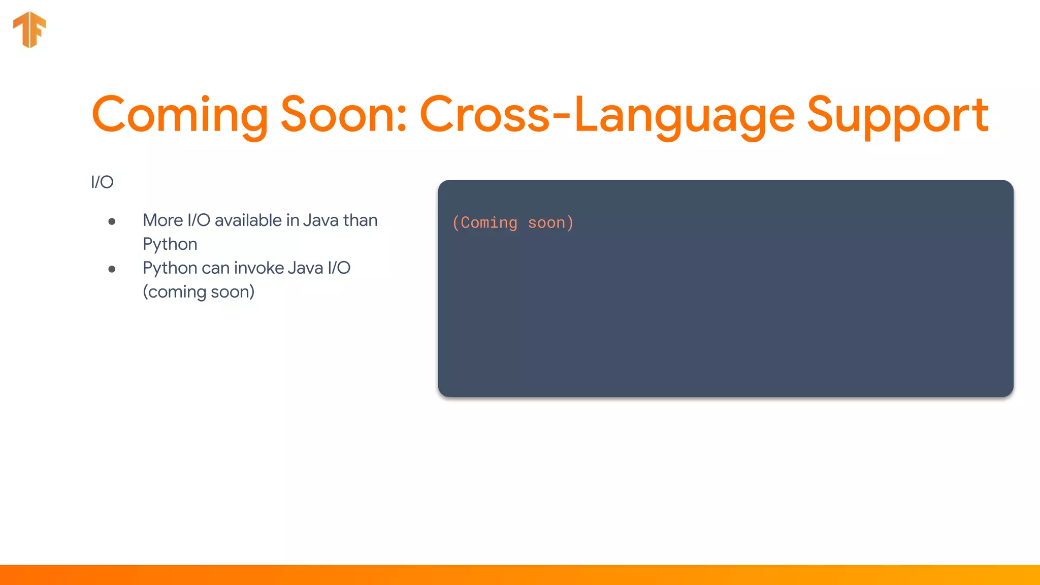 I/O
● More I/O available in Java than
Python
● Python can invoke Java I/O
(coming soon)
(Coming soon)
 