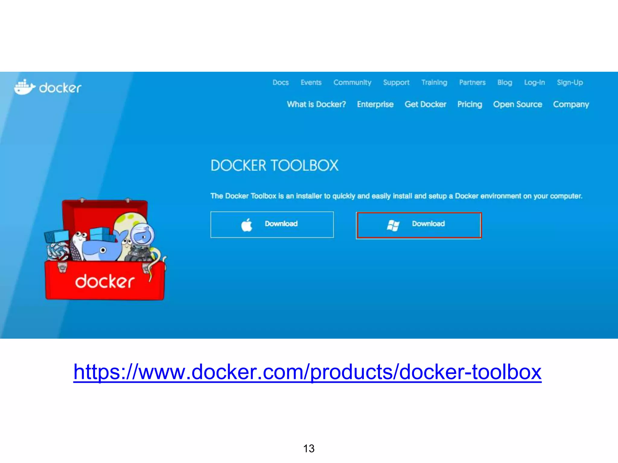 13
https://www.docker.com/products/docker-toolbox
 