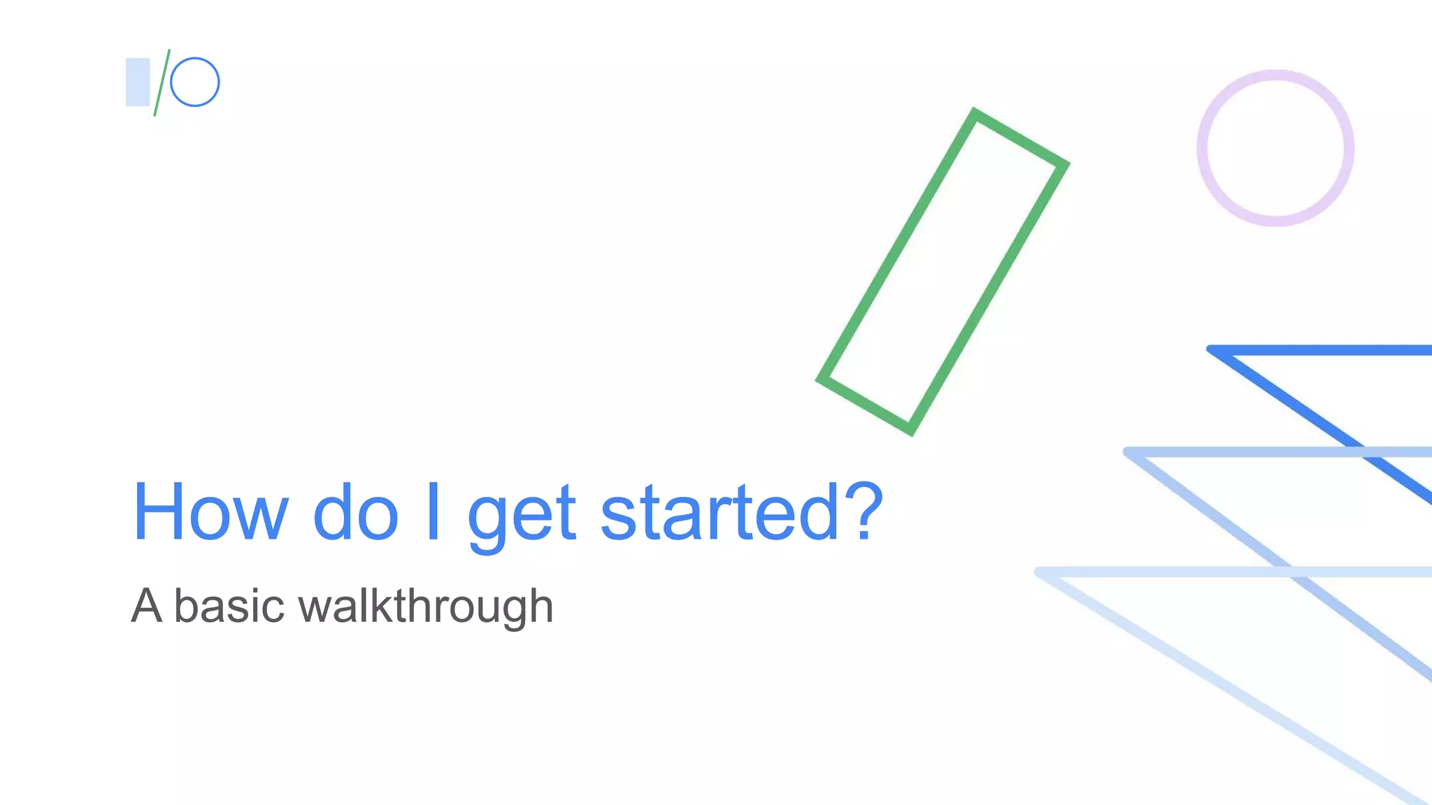 How do I get started?
A basic walkthrough
 