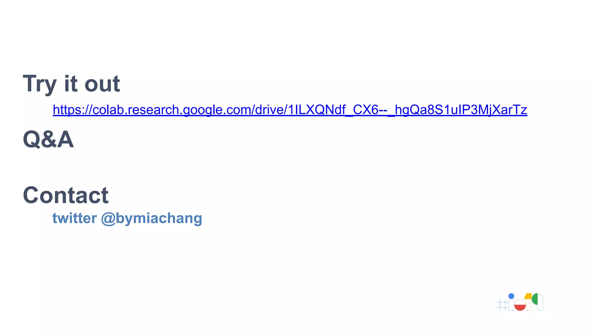 Try it out
Q&A
Contact
twitter @bymiachang
https://colab.research.google.com/drive/1ILXQNdf_CX6--_hgQa8S1uIP3MjXarTz
 