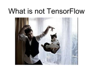 What is not TensorFlow
 