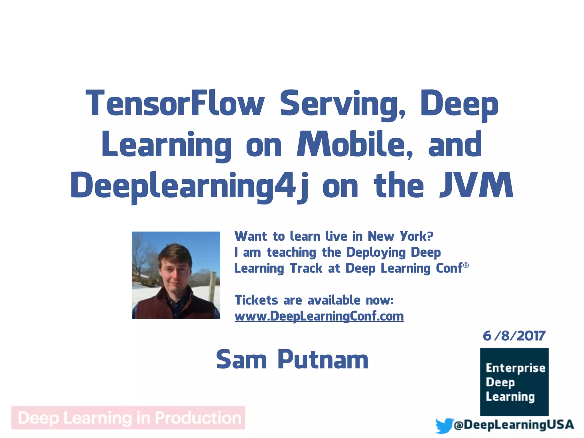 TensorFlow Serving, Deep Learning on Mobile, and Deeplearning4j on the ...