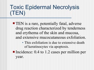 Toxic Epidermal Necrolysis (TEN) ,[object Object],[object Object],[object Object]