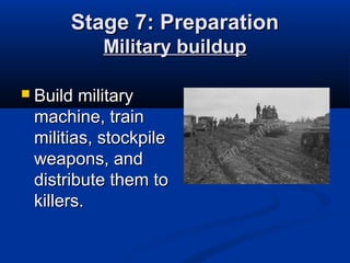 Stage 7: PreparationStage 7: Preparation
Military buildupMilitary buildup
 Build militaryBuild military
machine, trainmachine, train
militias, stockpilemilitias, stockpile
weapons, andweapons, and
distribute them todistribute them to
killers.killers.
 