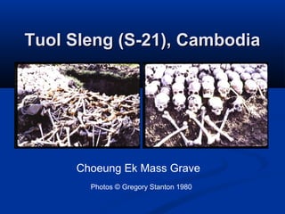 Tuol Sleng (S-21), CambodiaTuol Sleng (S-21), Cambodia
Photos © Gregory Stanton 1980
Choeung Ek Mass Grave
 