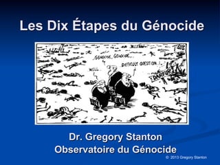 Les Dix Étapes du Génocide
Dr. Gregory Stanton
Observatoire du Génocide
© 2013 Gregory Stanton
 