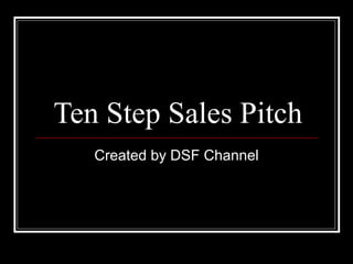 Ten Step Sales Pitch Created by DSF Channel 