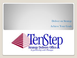 Deliver on Strategy
Achieve Your Goals
 