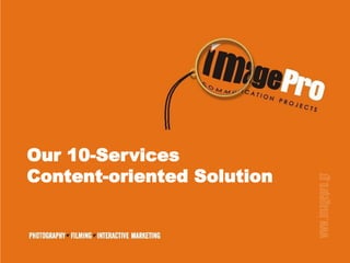Our 10-Services
Content-oriented Solution
 