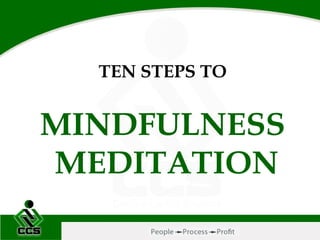 TEN STEPS TO
MINDFULNESS
MEDITATION
 