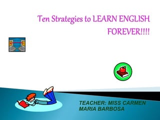 TEACHER: MISS CARMEN
MARIA BARBOSA
 