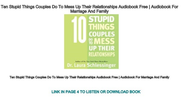 Ten Stupid Things Couples Do To Mess Up Their Relationships - 
